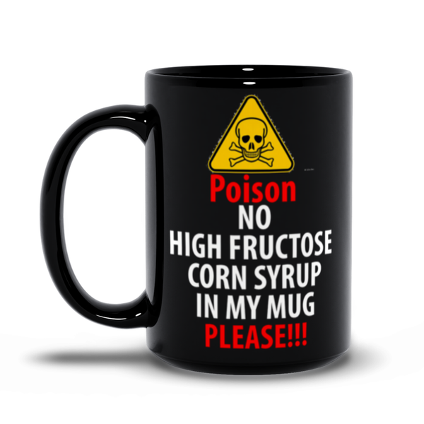 No High Fructose Corn Syrup In My Mug - ObsessionUnlimited - Unique Products