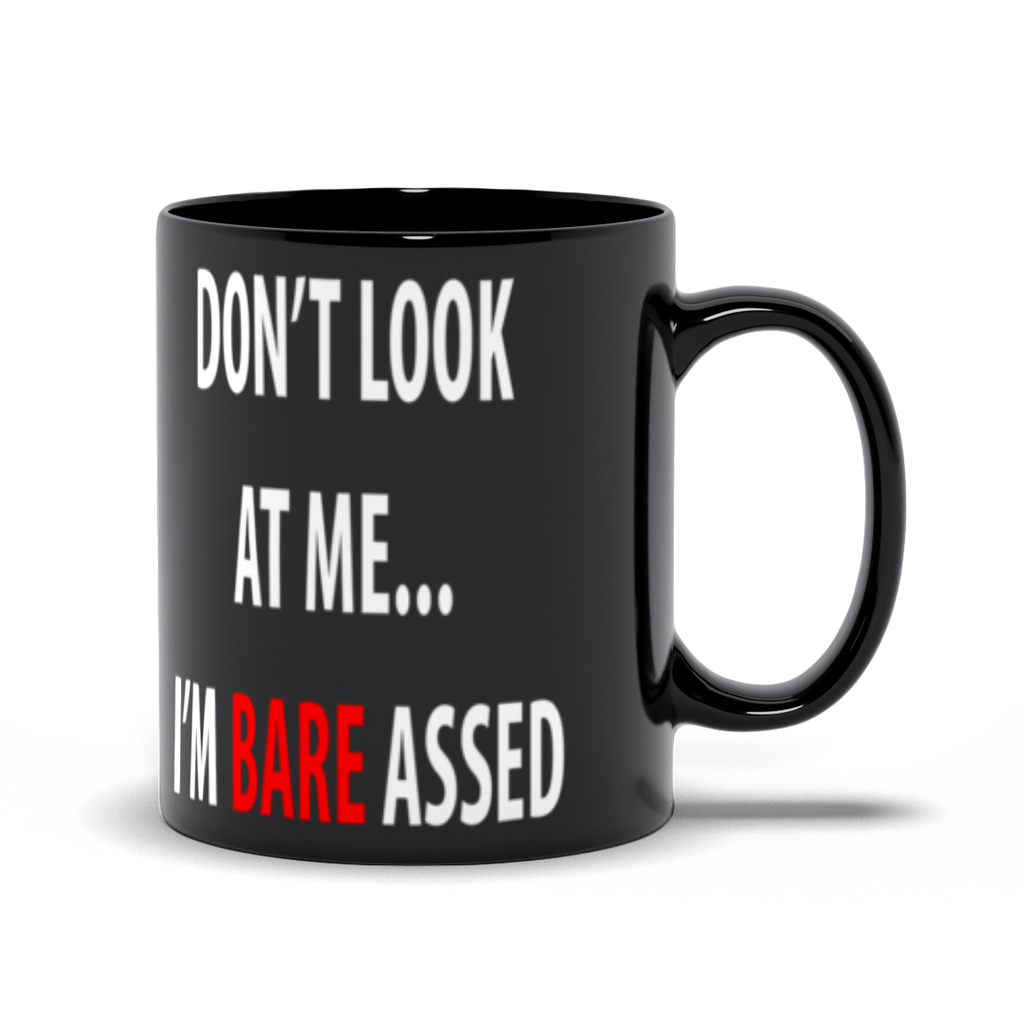 Don'T Look At Me... I'M Bare Assed Mug - ObsessionUnlimited - Unique Products